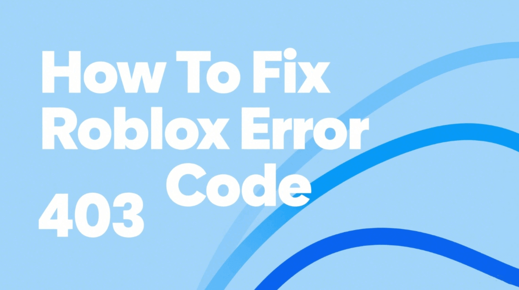 How To Fix Roblox Error Code 403 A Detailed Guide Blog IPOASIS Q01dBcBU How To Fix Roblox Error Code 403 